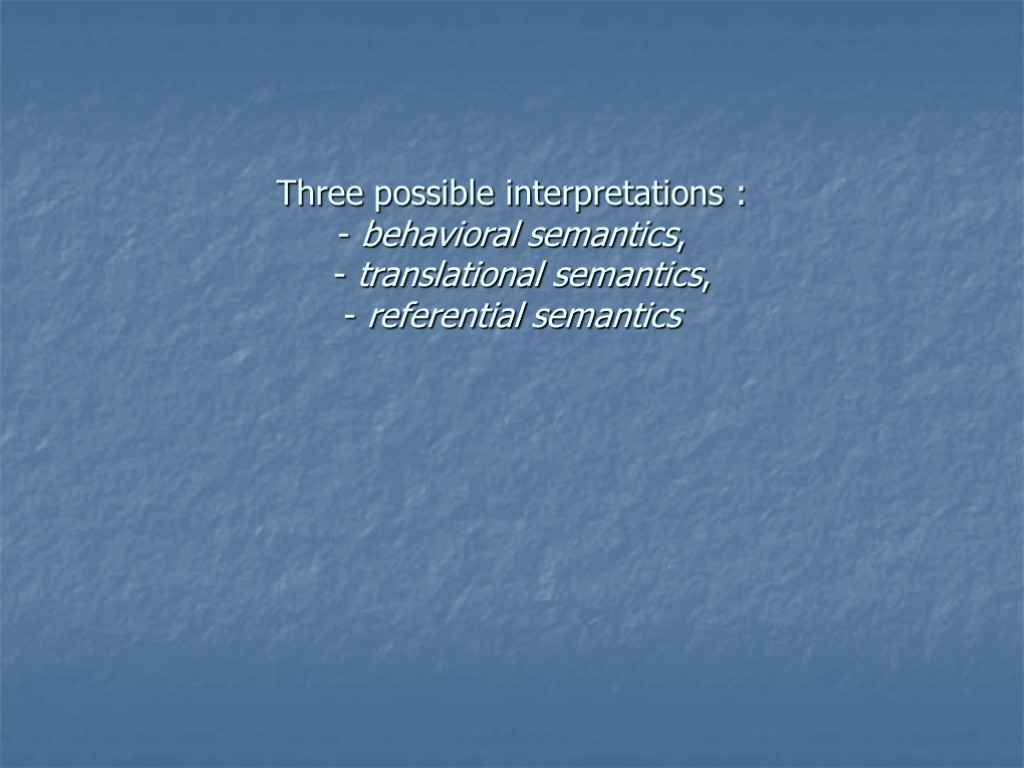 Three possible interpretations : - behavioral semantics, - translational semantics, - referential semantics